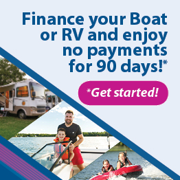 Finance your boat or RV and enjoy no payments for 90 days* — Click to get started!