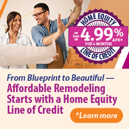 From Blueprint to Beautiful — Affordable Remodeling Starts with a Home Equity Line of Credit — Rates as low as 4.99% APR* — *Click to get started