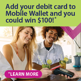 Add your debit card to mobile wallet and you could win $100!*