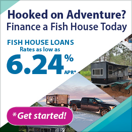 Hooked on Adventure? Finance a Fish House today! Rates as low as 6.24% APR* — Click to get started.